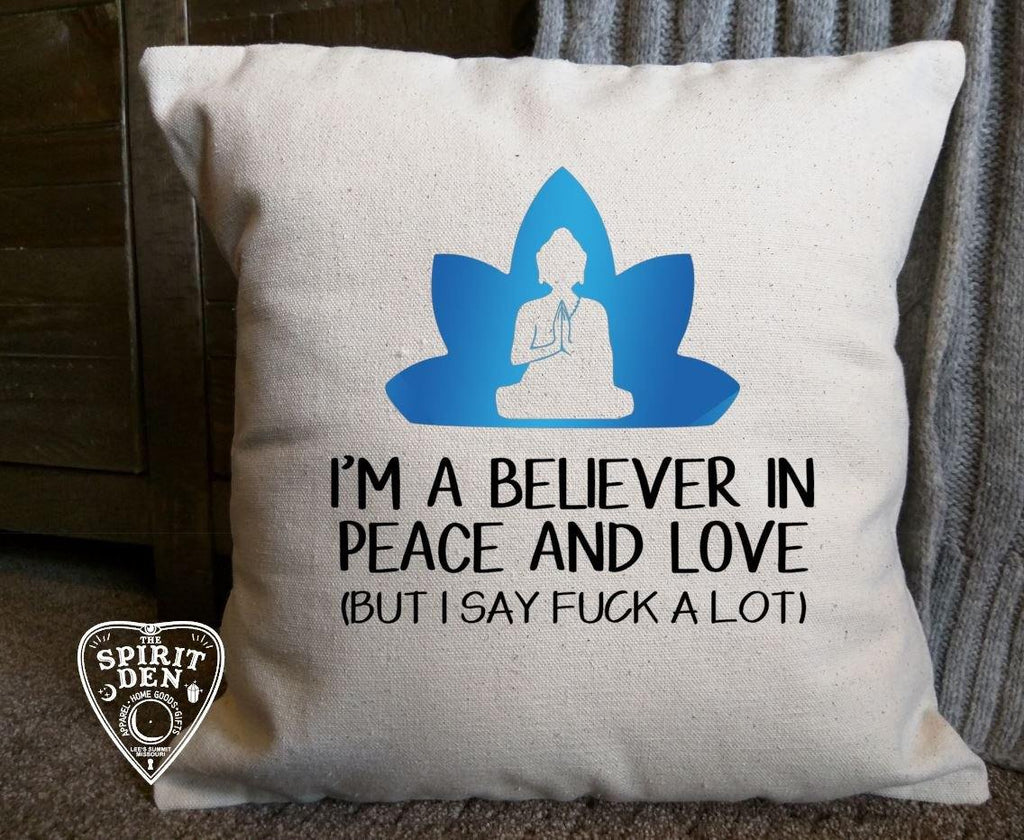 I'm A Believer in Peace and Love (But I Say F*ck A Lot) Cotton Canvas Natural Pillow 