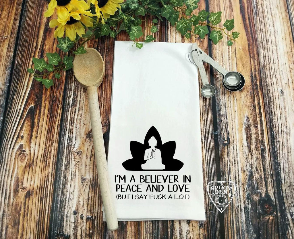 I'm A Believer in Peace and Love (But I Say F#ck A Lot) Flour Sack Towel 