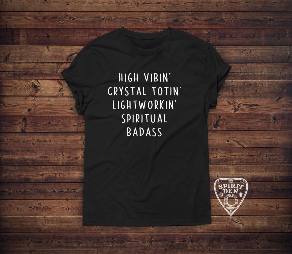 High Vibin Crystal Totin Lightworkin Spiritual Badass T-Shirt - The Spirit Den