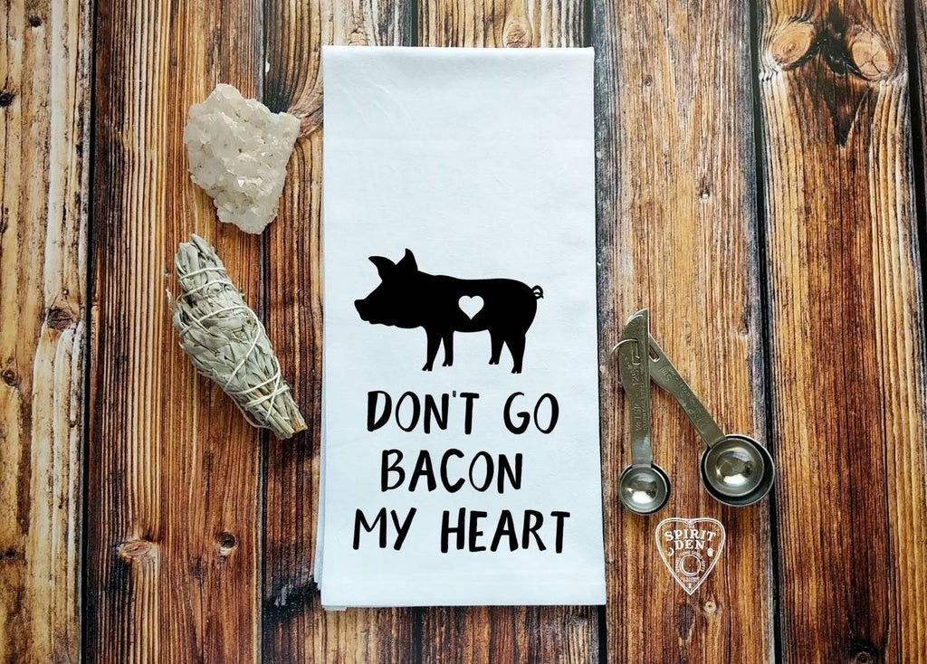 Don't Go Bacon My Heart Flour Sack Towel 