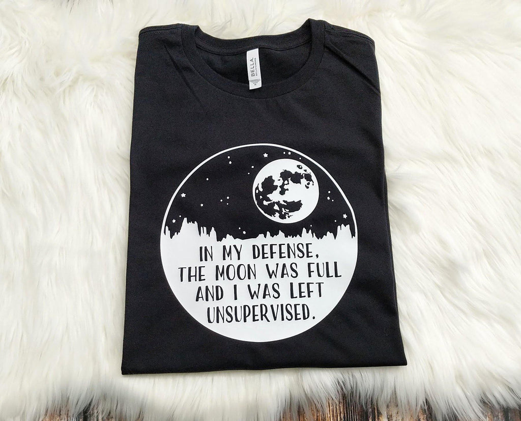 In My Defense The Moon Was Full And I Was Left Unsupervised T-Shirt Extended Sizes - The Spirit Den