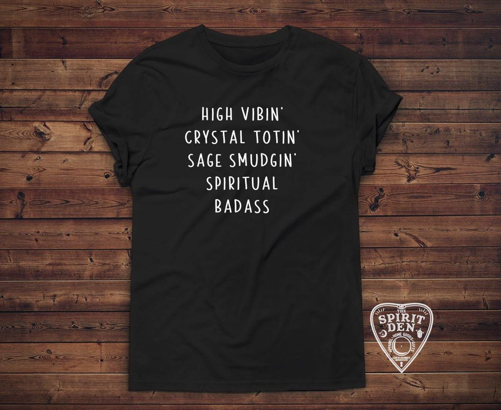 High Vibin Crystal Totin Sage Smudgin Spiritual Badass T-Shirt - The Spirit Den
