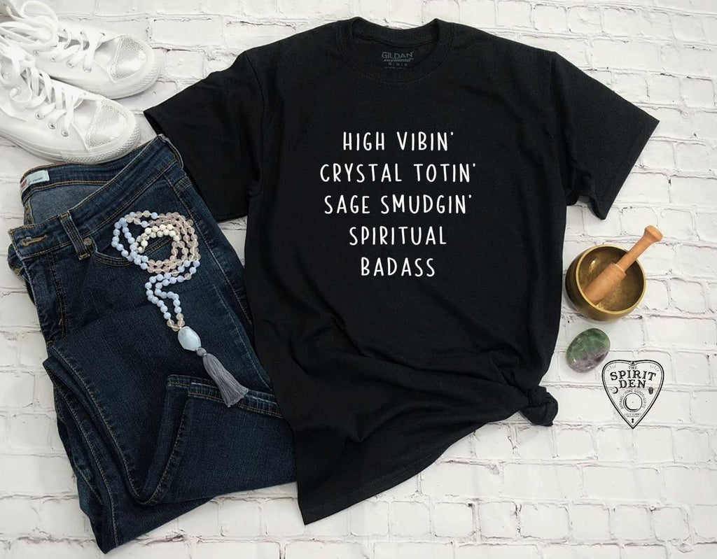 High Vibin Crystal Totin Sage Smudgin Spiritual Badass T-Shirt - The Spirit Den