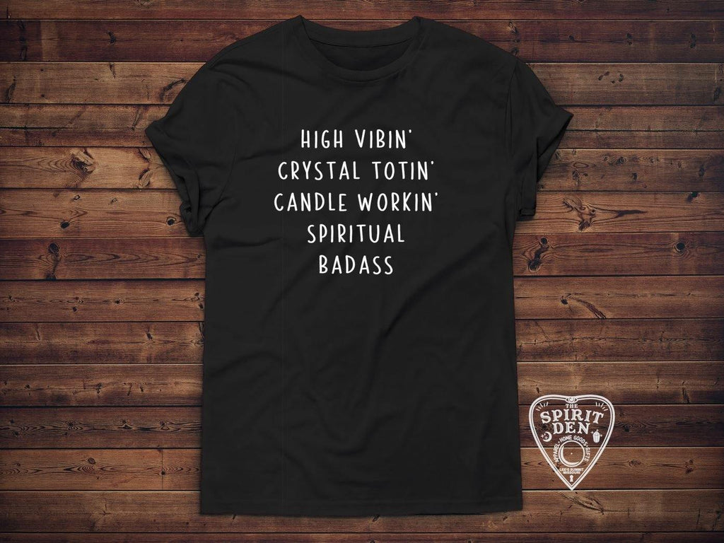 High Vibin Crystal Totin Candle Workin Spiritual Badass T-Shirt - The Spirit Den