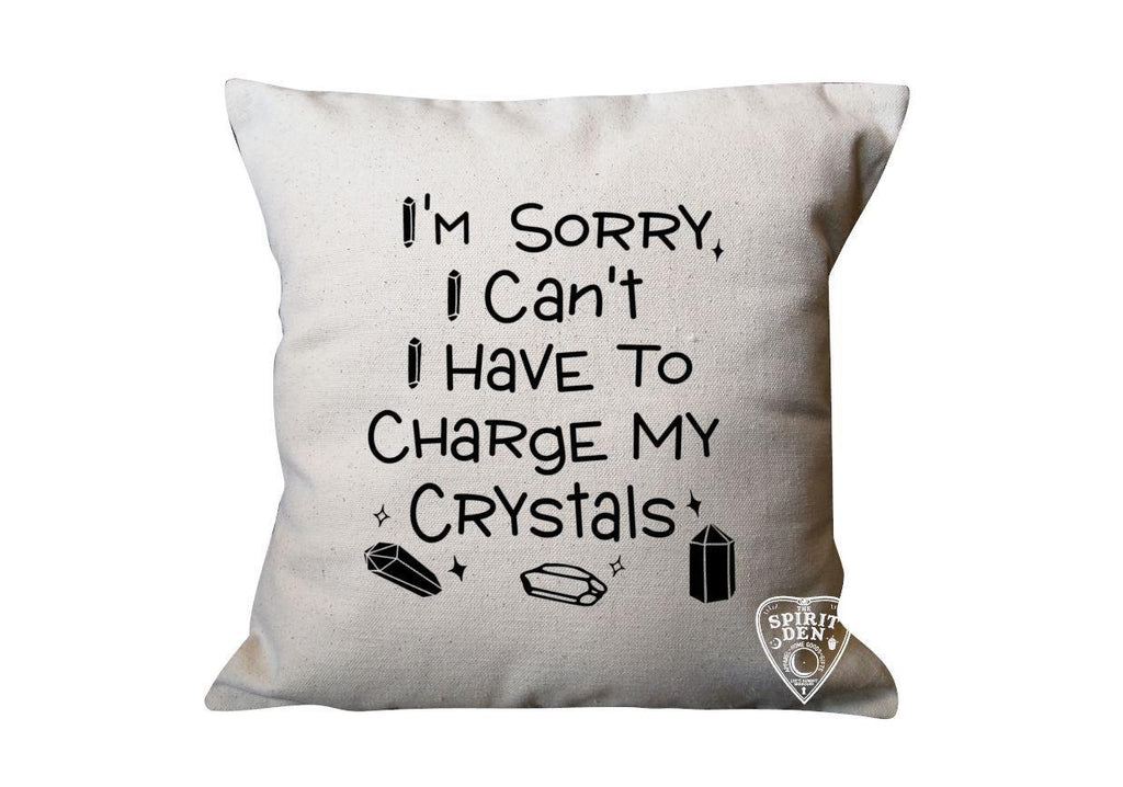 I'm Sorry I Can't I Have To Charge My Crystals Natural Pillow - The Spirit Den