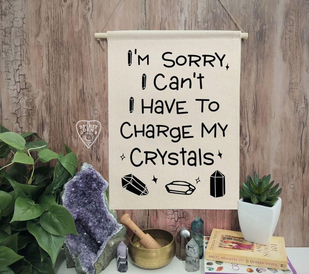 I'm Sorry I Can't I Have To Charge My Crystals Cotton Canvas Wall Banner - The Spirit Den