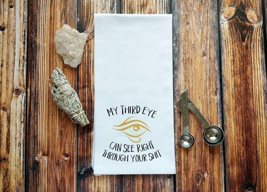 My Third Eye Can See Right Through Your Shit Flour Sack Towel - The Spirit Den