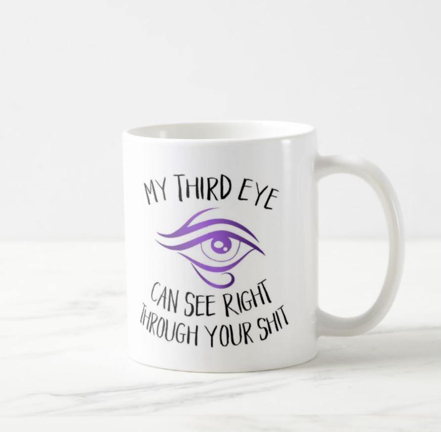 My Third Eye Can See Right Through Your Shit White Mug - The Spirit Den