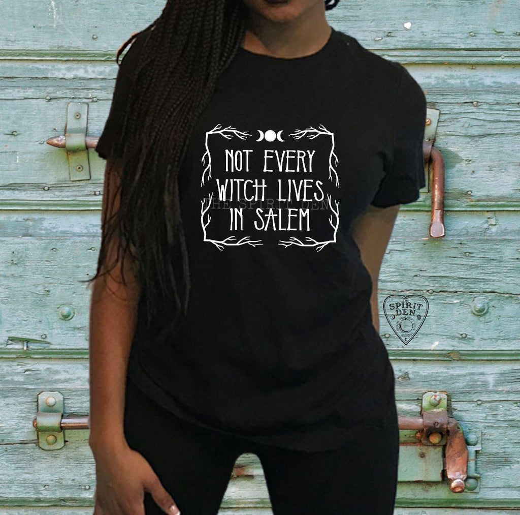 Not Every Witch Lives In Salem T-Shirt - The Spirit Den