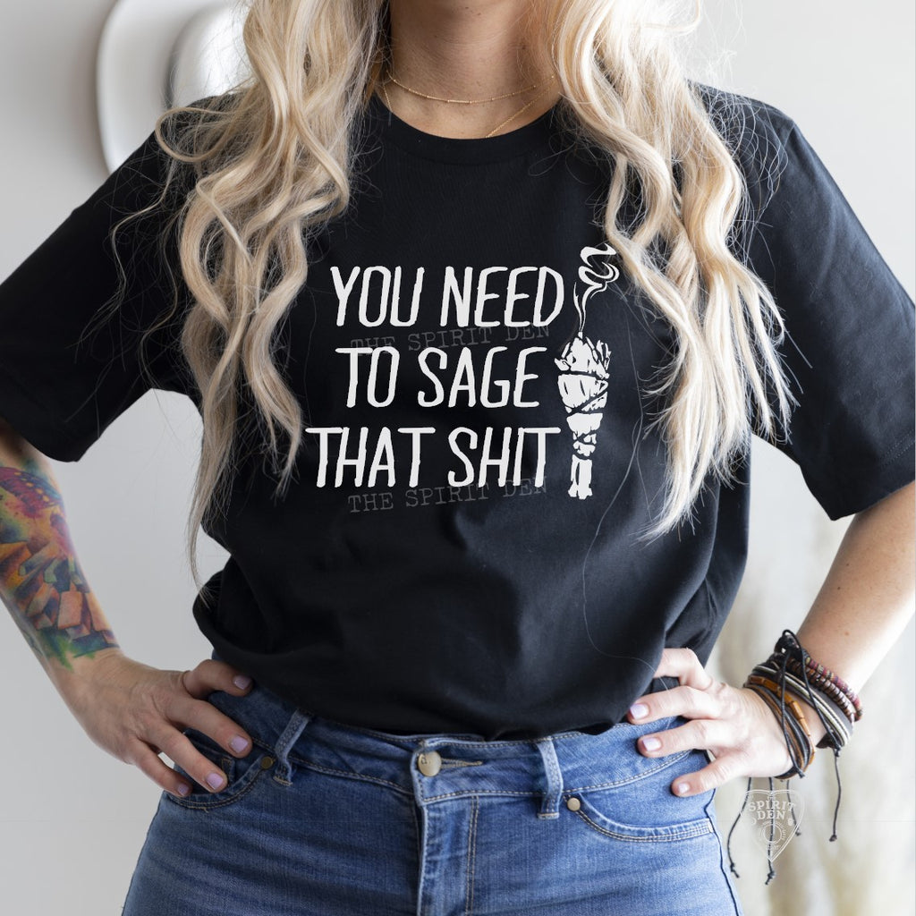 You Need To Sage That Shit T-Shirt