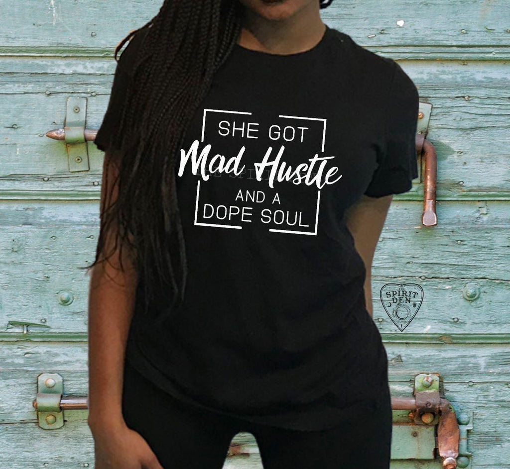 She Got Mad Hustle And A Dope Soul T-Shirt - The Spirit Den
