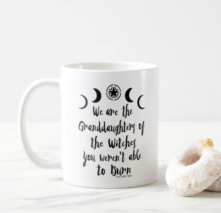 We Are The Granddaughters of the Witches You Weren't Able To Burn White Mug - The Spirit Den