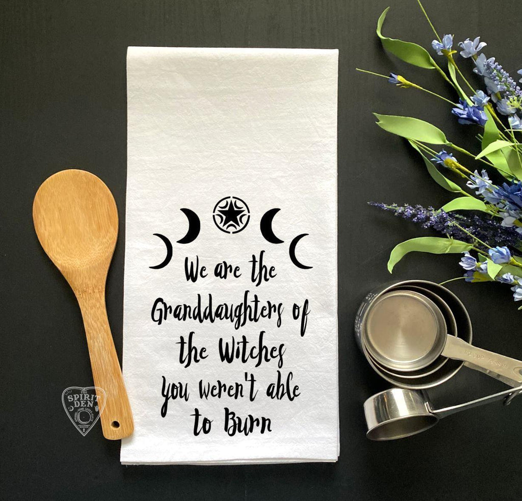 We Are The Granddaughters Of The Witches You Weren't Able To Burn Flour Sack Towel - The Spirit Den