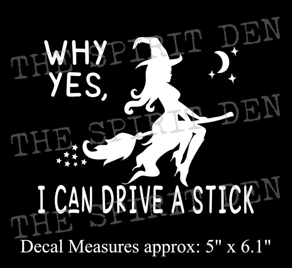 Why Yes, I Can Drive A Stick Witch Decal