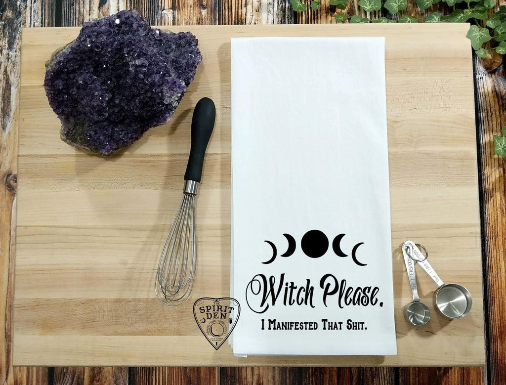 Witch Please I Manifested That Shit Flour Sack Towel - The Spirit Den